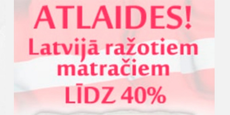 Atlaides Latvijā ražotiem MATRAČIEM  - 40 %,  www.erti.lv, zvani +371 26884449