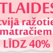 Atlaides Latvijā ražotiem MATRAČIEM  - 40 %,  www.erti.lv, zvani +371 26884449