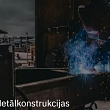 Metālkonstrukciju izgatavošana un montāža