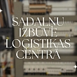 Sadalņu izbūve loģistikas centrā